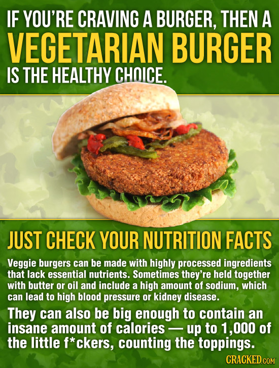 IF YOU'RE CRAVING A BURGER, THEN A VEGETARIAN BURGER IS THE HEALTHY CHOICE. JUST CHECK YOUR NUTRITION FACTS Veggie burgers can be made with highly pro