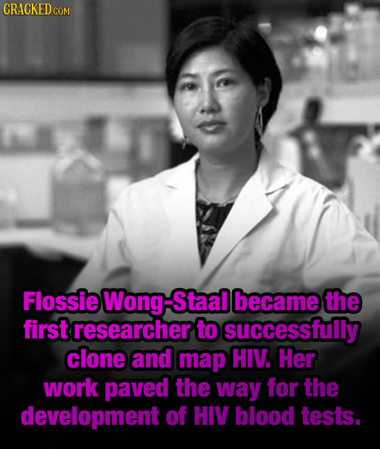 CRACKED CO Flossie Wong-Staa became the first researcher to successfully clone and map HIV. Her work paved the way for the development of HIV blood te