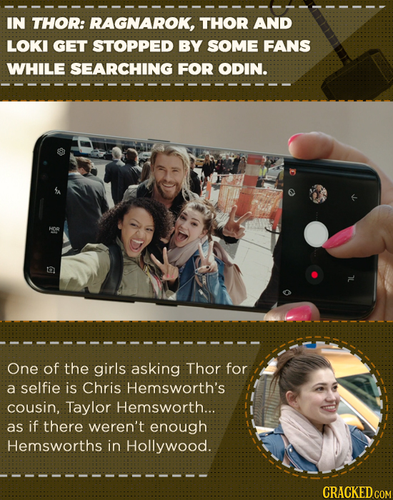 IN THOR: RAGNAROK, THOR AND LOKI GET STOPPED BY SOME FANS WHILE SEARCHING FOR ODIN. HDR One of the girls asking Thor for a selfie is Chris Hemsworth's