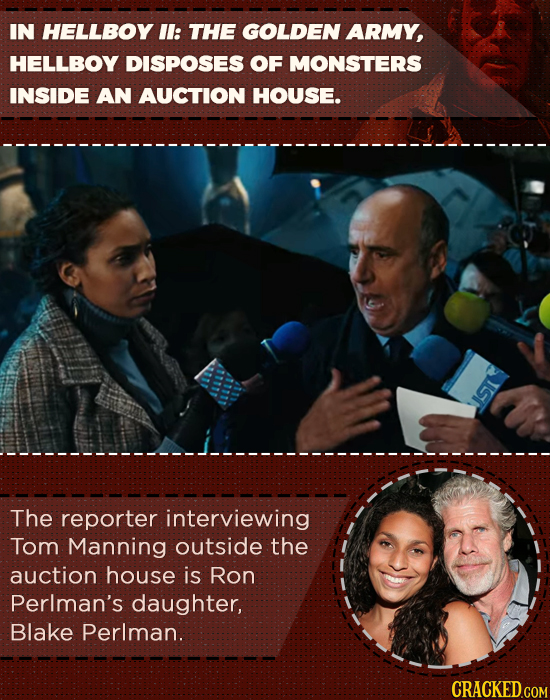 IN HELLBOY Il: THE GOLDEN ARMY, HELLBOY DISPOSES OF MONSTERS INSIDE AN AUCTION HOUSE. The reporter interviewing Tom Manning outside the auction house 