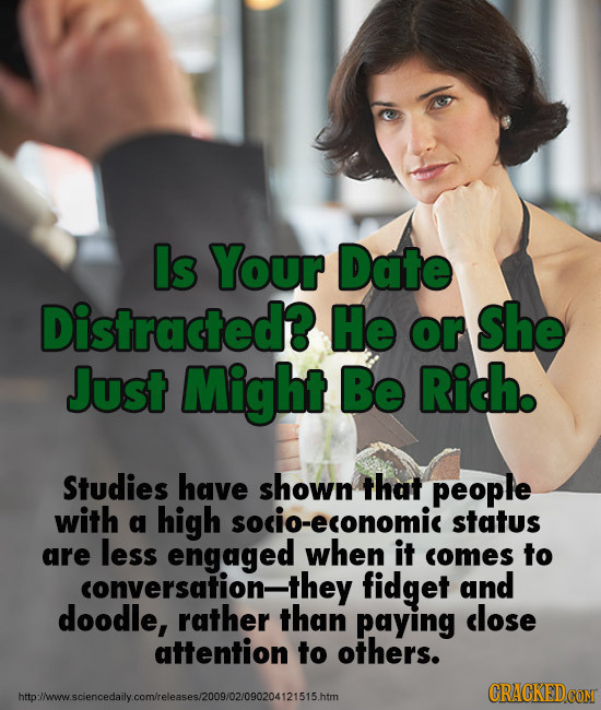 Is Your Date Distracted? He or She Just Might Be Rich. Studies have shown that people with a high socio-economic status are less engaged when it comes