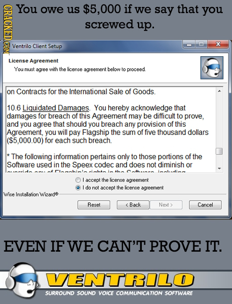 OHRAOE You owe us $5,000 if we say that you screwed up. Ventrilo Client Setup X License Agreement You must agree with the license agreement below to p