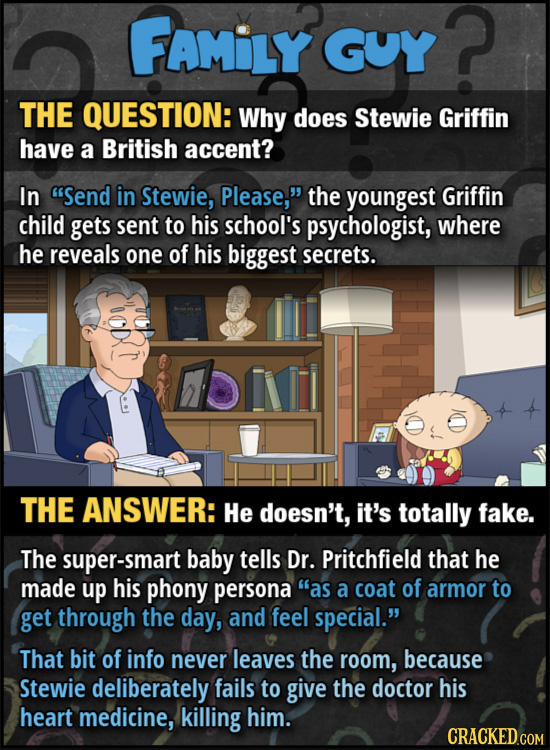 FAMiLY GUY THE QUESTION: Why does Stewie Griffin have a British accent? In Send in Stewie, Please, the youngest Griffin child gets sent to his schoo
