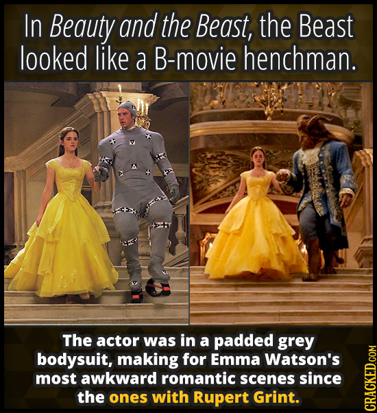 In Beauty and the Beast, the Beast looked like a B-movie henchman. The actor was in a padded grey bodysuit, making for Emma Watson's most awkward roma