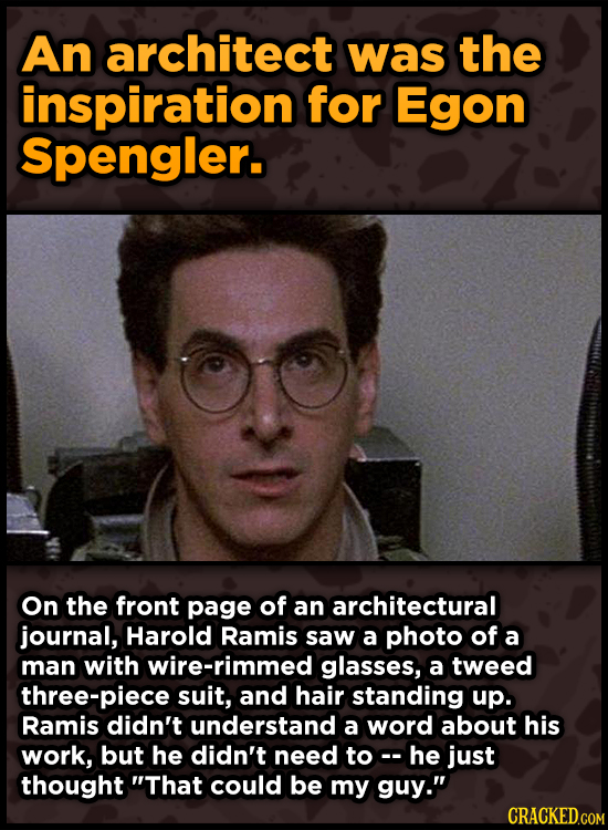 An architect was the inspiration for Egon Spengler. On the front page of an architectural journal, Harold Ramis saw a photo of a man with wire-rimmed