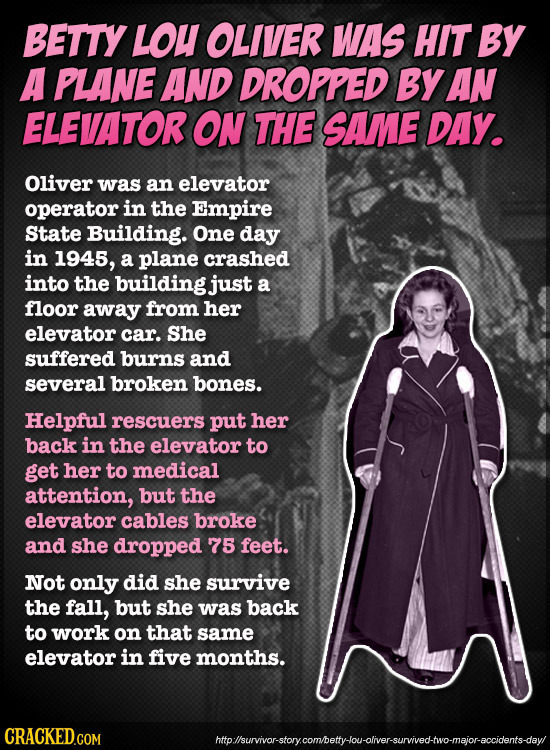 BETTY LOU OLIVER WAS HIT BY A PLANE AND DROPPED BY AN ELEVATOR ON THE SAME DAY. Oliver was an elevator operator in the Empire State Building. One day