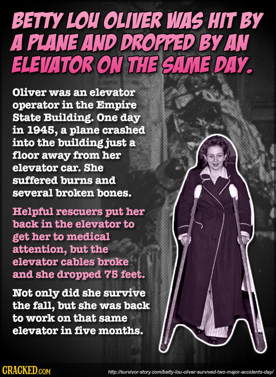 BETTY LOU OLIVER WAS HIT BY A PLANE AND DROPPED BY AN ELEVATOR ON THE SAME DAY. Oliver was an elevator operator in the Empire State Building. One day 