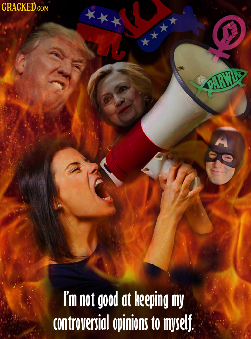 CRACKEDGO COM OARWIM A I'm not good at keeping my controversial opinions to myself.