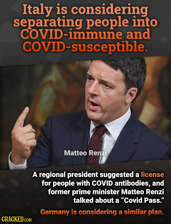 Italy is considering separating people into COVID-immune and COVID-susceptible. Matteo Renzi A regional president suggested a license for people with