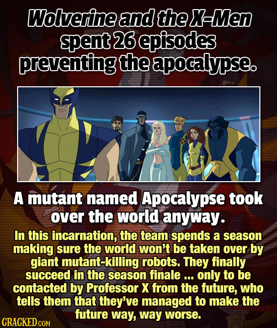 Wolverine and the Men spent 26 episodes preventing the apocalypse. A mutant named Apocalypse took over the world anyway. In this incarnation, the team