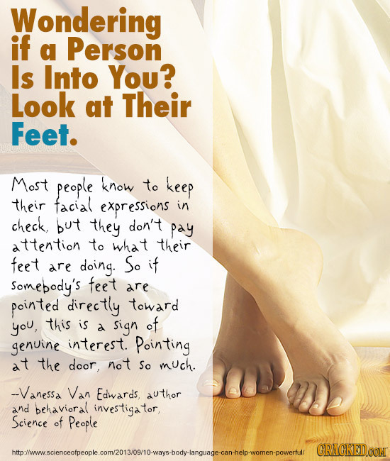 Wondering if a Person Is Into You? Look at Their Feet. Most people know to keep their tacial expressions in check, but they don't pay attention to wha