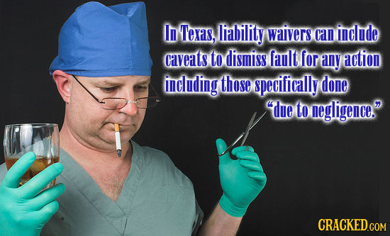 In Texas, liability waivers can include caveats to dismiss fault for any action including those specifically done due to negligence.