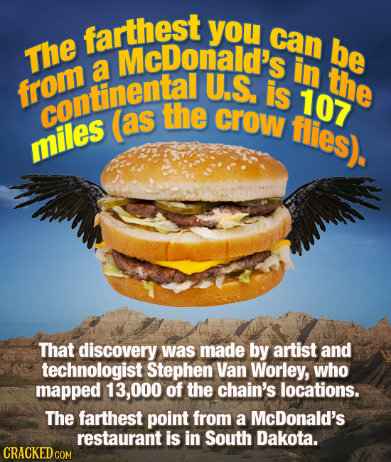 farthest you can be The McDonald's a in U.S the from is 107 continental (as the crow flies). miles That discovery was made by artist and technologist