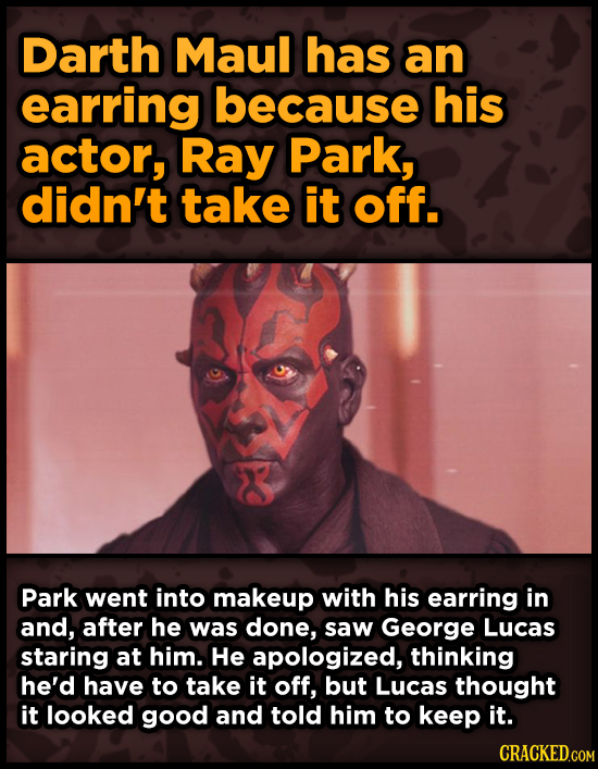 Darth Maul has an earring because his actor, Ray Park, didn't take it off. Park went into makeup with his earring in and, after he was done, saw Georg