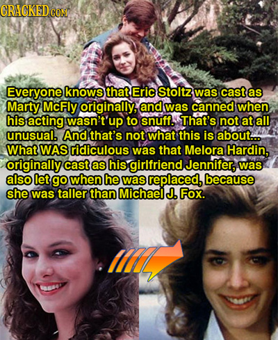 CRACKED CON Everyone knows that Eric Stoltz was cast as Marty McFly originally, and was canned when his acting wasn't' up to snuff. That's not at all