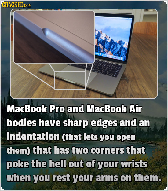 CRACKED cO COM MacBook Pro and MacBook Air bodies have sharp edges and an indentation (that lets you open them) that has two corners that poke the hel