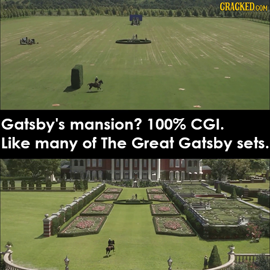 CRACKED CO COM Gatsby's mansion? 100% CGI. Like many of The Great Gatsby sets.