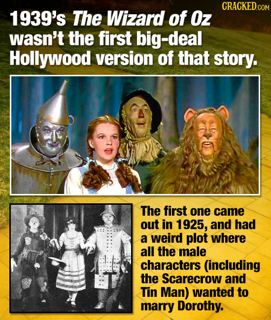 1939's The Wizard of Oz wasn't the first big-deal Hollywood version of that story. The first one came out in 1925, and had a weird plot where all the