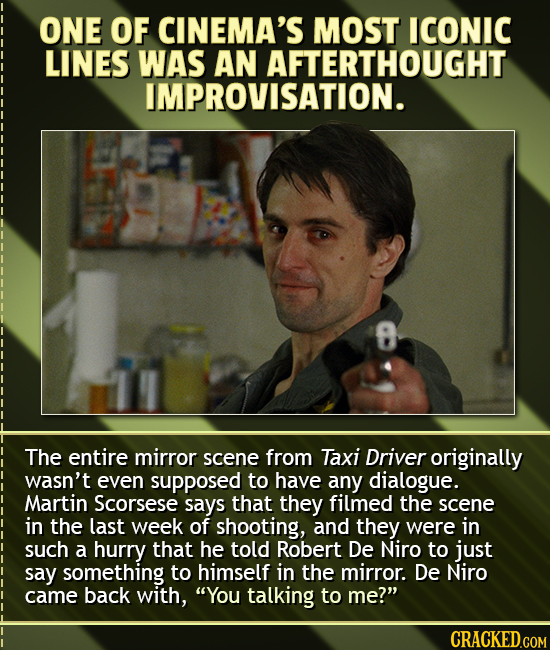ONE OF CINEMA'S MOST ICONIC LINES WAS AN AFTERTHOUGHT IMPROVISATION. The entire mirror scene from Taxi Driver originally wasn't even supposed to have 