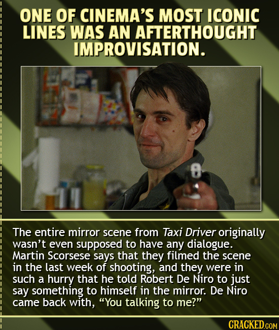ONE OF CINEMA'S MOST ICONIC LINES WAS AN AFTERTHOUGHT IMPROVISATION. The entire mirror scene from Taxi Driver originally wasn't even supposed to have