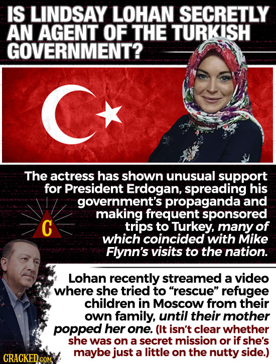 IS LINDSAY LOHAN SECRETLY AN AGENT OF THE TURKISH GOVERNMENT? The actress has shown unusual support for President Erdogan, spreading his government's