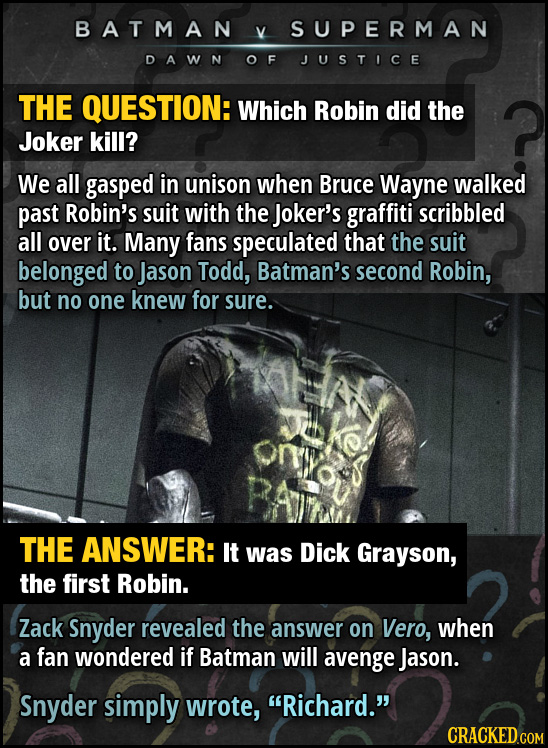 BATMAN v SUPERMAN DA wN OF JUSTICE THE QUESTION: Which Robin did the Joker kill? We all gasped in unison when Bruce Wayne walked past Robin's suit wit