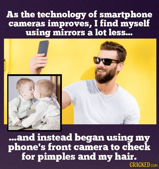AS the technology of smartphone cameras improves, I find myself using mirrors a lot less... ...and instead began using my phone's front camera to chec