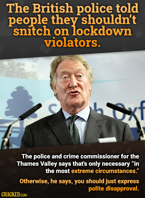 The British police told people they shouldn't snitch on lockdown violators. The police and crime commissioner for the Thames Valley says that's only n