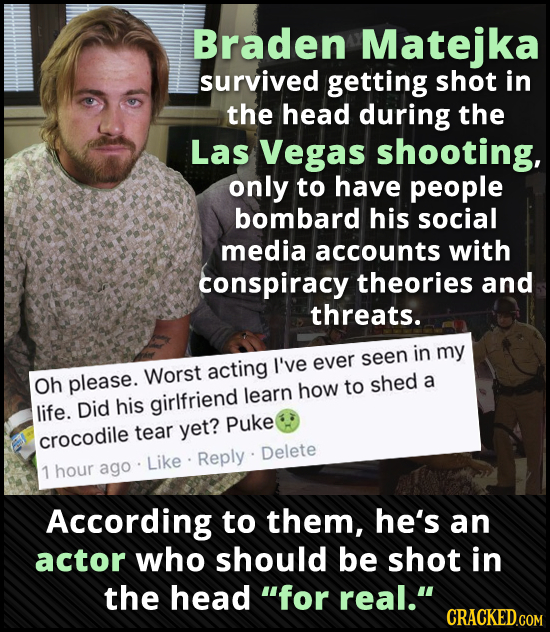 Braden Matejka survived getting shot in the head during the Las Vegas shooting, only to have people bombard his social media accounts with conspiracy