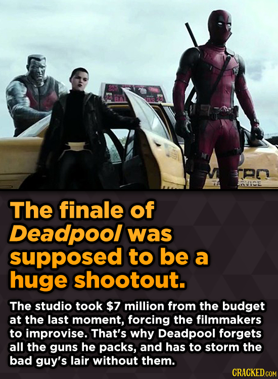 OT an AVICE The finale of Deadpool was supposed to be a huge shootout. The studio took $7 million from the budget at the last moment, forcing the film