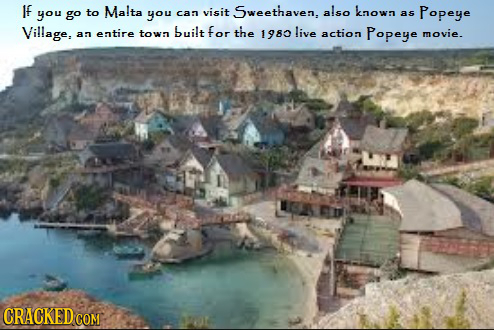 If Malta also knowa you you Popeye go to can visit Sweethaven, AS Village, entire town built for the 1980 live action Popeye AN movie. CRACKED COM 