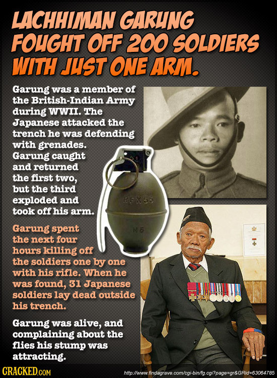 LACHHIMAN GARUNG FOUGHT OFF 200 SOLDIERS WITH JUST ONE ARM. Garung was a member of the British-Indian Army during WWII. The Japanese attacked the tren