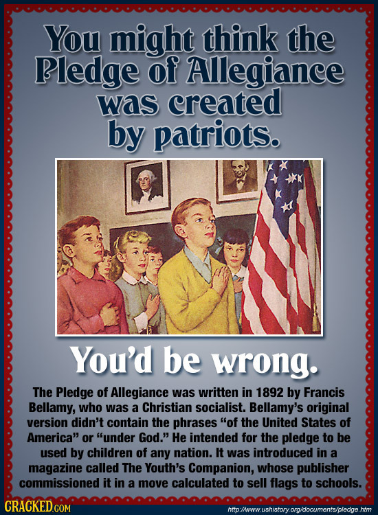 You might think the Pledge of Allegiance was created by patriots. You'd be wrong. The Pledge of Allegiance was written in 1892 by Francis Bellamy, who