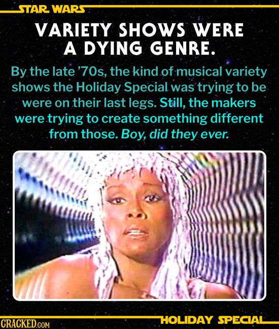 VARIETY SHOWS WERE A DYING GENRE.
By the late ’70s, the kind of musical variety shows the Holiday Special was trying to be were on its last legs. Stil