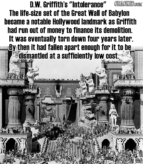 D.W. Griffith's Intolerance CRACKEDOON The life-size set of the Great Wall of Babylon became a notable Hollywood landmark as Griffith had run out of