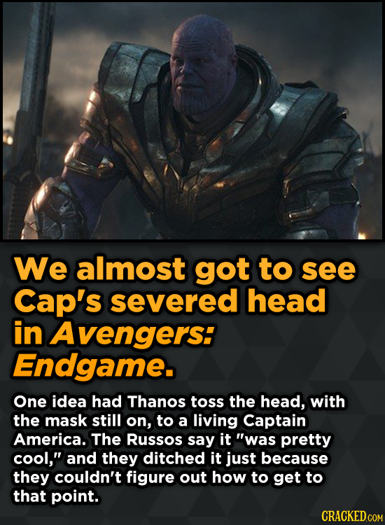 We almost got to see Cap's severed head in Avengers: Endgame. One idea had Thanos toss the head, with the mask still on, to a living Captain America.