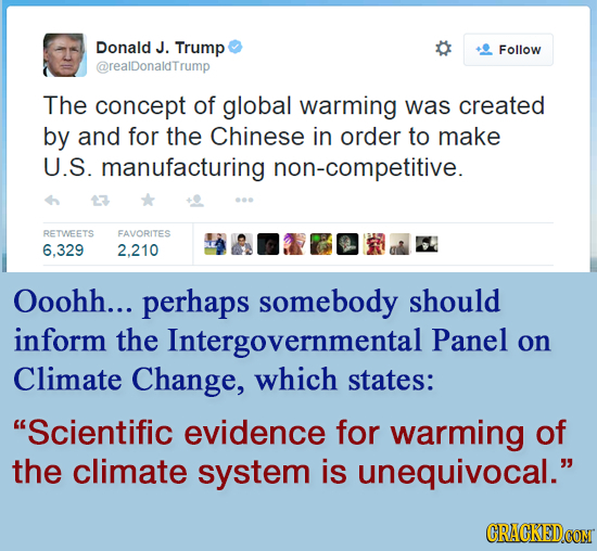 Donald J. Trump Follow @realDonaldTrump The concept of global warming was created by and for the Chinese in order to make U.S. manufacturing non-compe