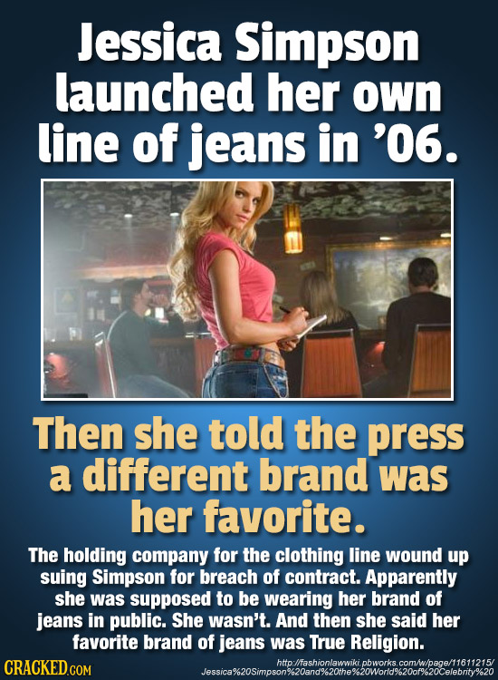 Jessica Simpson launched her own line of jeans in '06. Then she told the press a different brand was her favorite. The holding company for the clothin