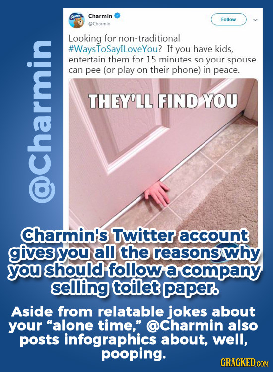 Charmin Follow @Charmin Looking for non-traditional #WaysToSayIloveYou? If you have kids, entertain them for 15 minutes So your spouse can pee (or pla