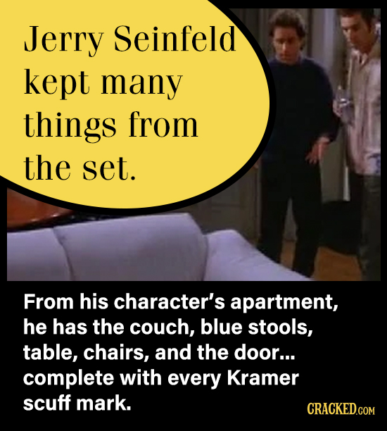Jerry Seinfeld kept many things from the set. From his character's apartment, he has the couch, blue stools, table, chairs, and the door... complete w
