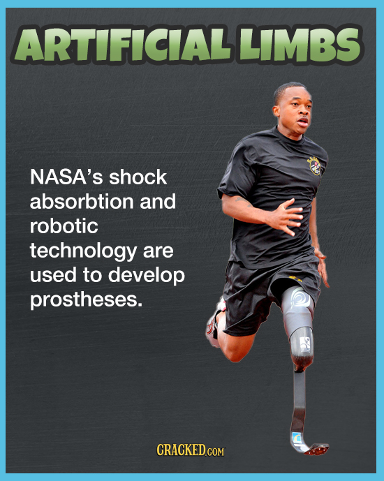 ARTIFICIALLIMBS NASA'S shock absorbtion and robotic technology are used to develop prostheses. CRACKED COM