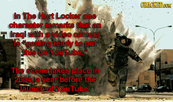 GRAGKED.OOM In The Hurt Locker one character remarks that an Iraqi with a video camera is getting ready to put this on YouTube. The scene takes place