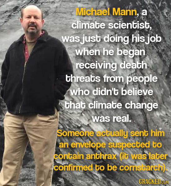 Michael Mann, a climate scientist, was just doing his job when he began receiving death threats from people who didn't believe that climate change was