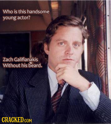 Who is this handsome young actor? Zach Galifianakis Without his beard. CRACKEDGOM 
