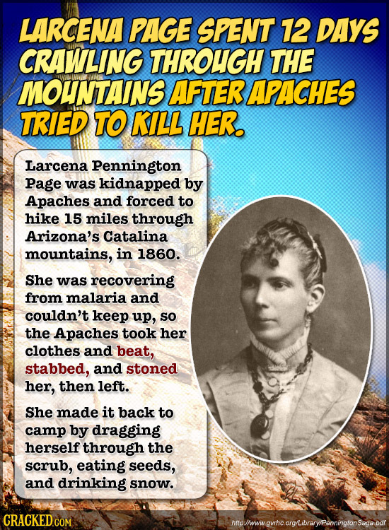 LARCENA PAGE SPENT 12 DAYS CRAWLING THROUGH THE MOUNTAINS AFTER APACHES TRIED TO KILL HER. Larcena Pennington Page was kidnapped by Apaches and forced