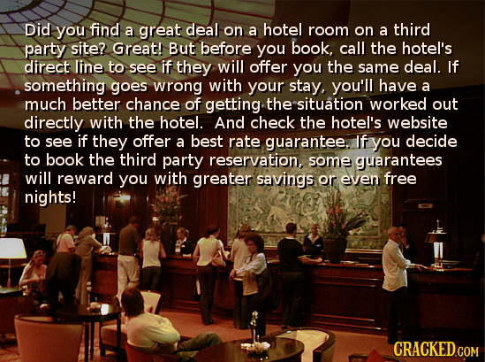 Did you find a great deal on a hotel room on a third party site? Great! But before you book, call the hotel's direct line to see if they will offer yo