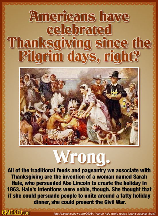 Americans have celebrated Thanksgiving since the Pilgrim days, right? Wrong. All of the traditional foods and pageantry we associate with Thanksgiving