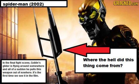 CRACKED COM spider-man (2002) Where the hell did this In the final fight scene, Goblin's glider is flying around thing from? somewhere come and all of