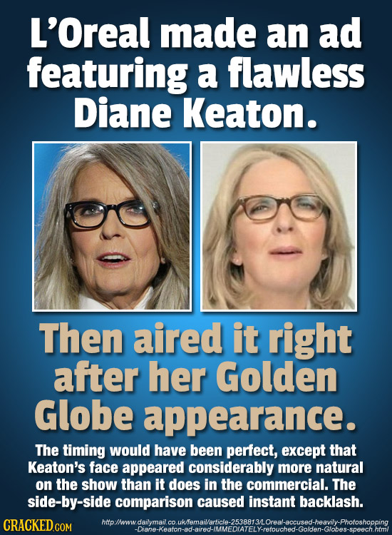 L'Oreal made an ad featuring a flawless Diane Keaton. Then aired it right after her Golden Globe appearance. The timing would have been perfect, excep