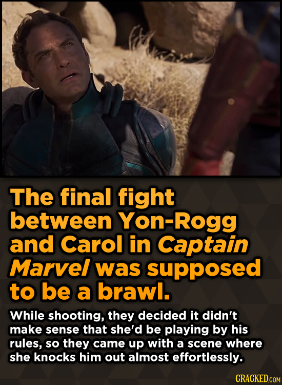 The final fight between Yon-Rogg and Carol in Captain Marvel was supposed to be a brawl. While shooting, they decided it didn't make sense that she'd